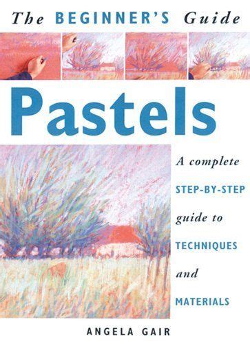 The beginner s guide pastels a complete step by step guide to techniques and materials. - La gestion du littoral (collection propos).