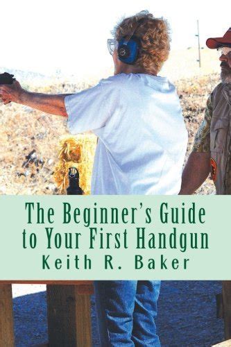 The beginners guide to your first handgun an informative concise and complete aid. - Wet scrape braintanned buckskin a practical guide to home tanning and use.
