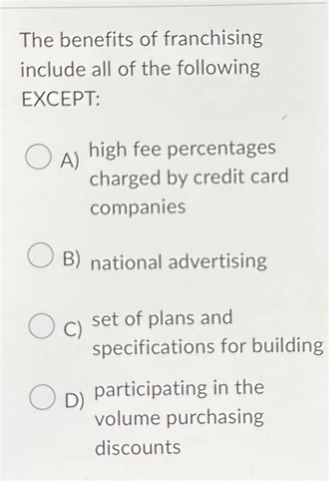 The benefits of franchising include all of the following EXCEPT ...