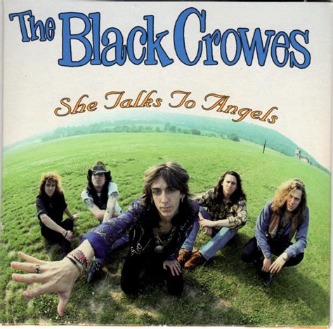 The black crowes she talks to angels. "Hard to Handle" and "She Talks to Angels" both reached number one on the Hot Mainstream Rock Tracks chart. In 1992, The Black Crowes released the studio album The Southern Harmony and Musical Companion, which reached number one on the Billboard 200 and went two times platinum in the US. It was the band's last album to go platinum. 