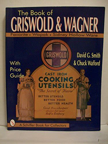 The book of griswold and wagner favorite piqua sidney hollow ware wapak with price guide schiffer book for. - Lab manual guide to managing and maintaining your pc.