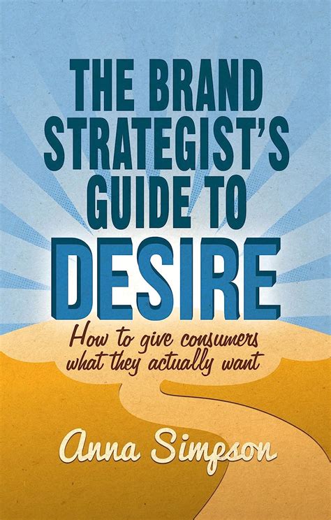 The brand strategists guide to desire how to give consumers what they actually want. - Guide des vacances issolites en france.