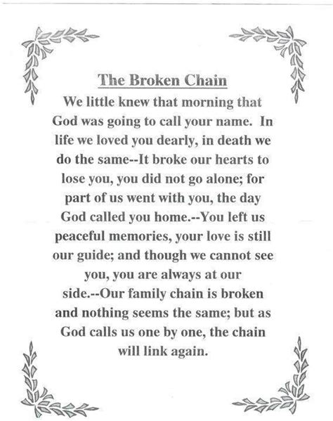 The broken chain poem. Display a message of peace and comfort with our double matted remembrance frame, The Broken Chain. Our frame is highlighted by soft, muted colors and includes the beloved "The Broken Chain" poem by Ron Tranmer. The Broken Chain. "We little knew that morning that. God was going to call your name. 