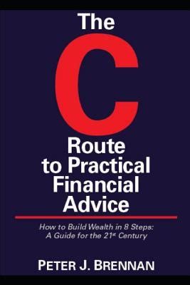 The c route to practical financial advice how to build wealth in 8 steps a guide for the 21st century. - Guida alla riparazione dell'alimentatore jestine yong.
