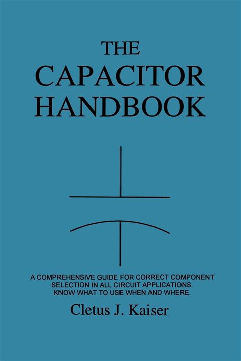The capacitor handbook a comprehensive guide for correct component selection. - Rimas de joão xavier de matos.