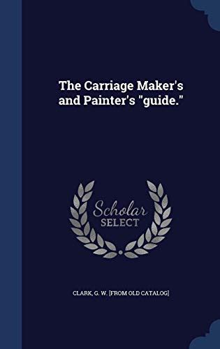 The carriage makers and painters guide classic reprint by g w clark. - Litografia en mexico en el siglo xix.