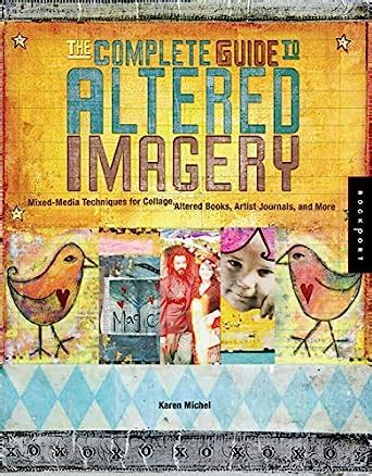 The complete guide to altered imagery mixed media techniques for collage altered books artist journals and more quarry book. - Support vzw com phones user guide manual.