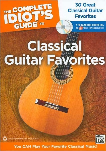 The complete idiot s guide to classical guitar favorites 30 great classical guitar favorites you can play. - Hp 10b financial calculator user guide.