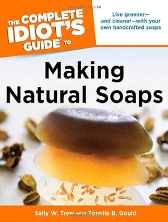 The complete idiot s guide to making natural soaps idiot s guides. - Die geröllfracht des lech, ihre herkunft und verwendung.