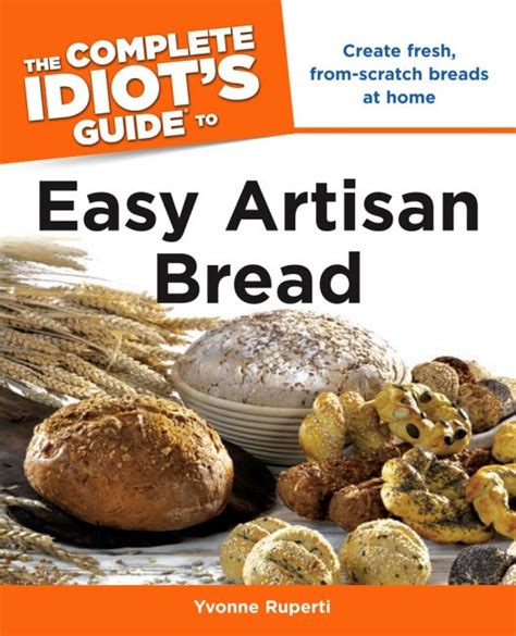 The complete idiots guide to easy artisan bread. - Arctic cat 650 h1 engine repair manual.