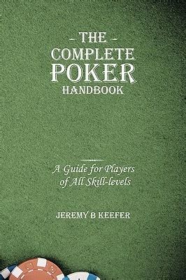 The complete poker handbook by jeremy b keefer. - Grappa a guide to the best.