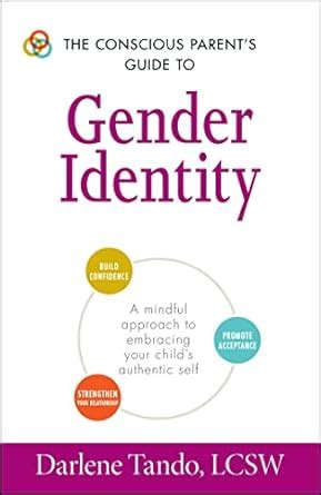 The conscious parents guide to gender identity a mindful approach to embracing your childs authentic self. - Chiù luxente giòia e ra chiù finna.