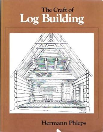 The craft of log building a handbook of craftsmanship in. - Monsieur l'enfant et le cercle des bavards.