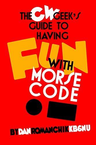 The cw geeks guide to having fun with morse code. - What you practice is what you have a guide to having the life you want.
