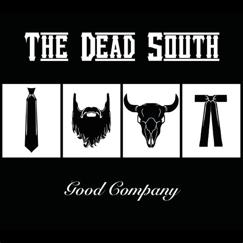 The dead south good company. The Dead South have never been about constant reinvention, but about full commitment to their own singular way. ... In Hell I'll Be in Good Company (Live at the Marquee Ballroom, Halifax, NS - 2019) The Dead South. Served Live. 04:41 Composers: Nathaniel Hilts - Scott Pringle - Colton Crawford - Danny Kenyon. 04. 