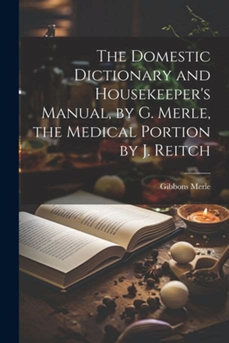 The domestic dictionary and housekeepers manual by gibbons merle. - World history unit 3 study guide answers.