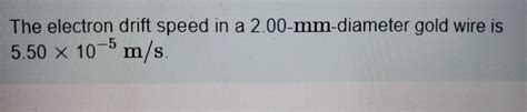 The electron drift speed in a 1.2-mm-diameter gold wire is 5.