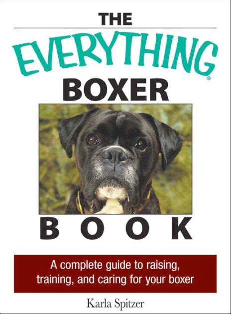 The everything boxer book a complete guide to raising training and caring for your boxer everything. - Gozo para el alma de la mujer.