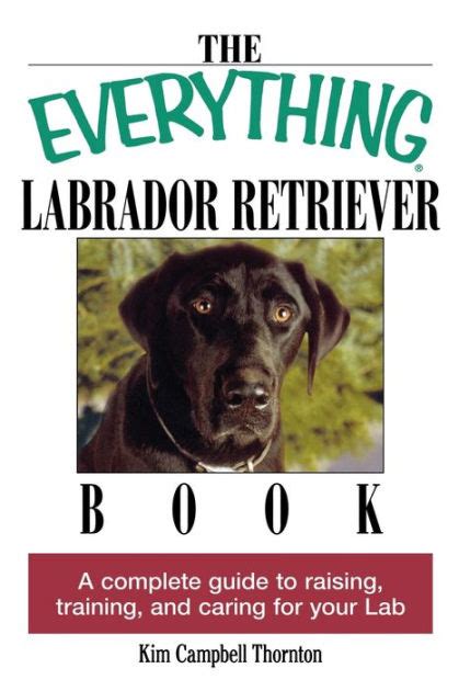 The everything labrador retriever book a complete guide to raising training and caring for your lab everything pets. - Staff manual a supplement for asylum.