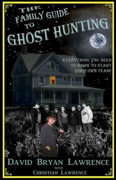 The family guide to ghost hunting everything you need to know to start your own paranormal team. - Mia fede guida della mia guida alla vita edizione riveduta a.