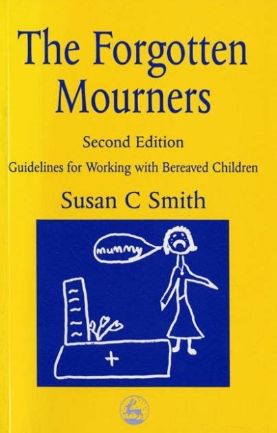 The forgotten mourners guidelines for working with bereaved children. - Textbook of geriatric dentistry by poul holm pedersen.