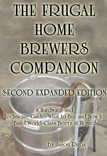 The frugal homebrewer s companion a hardware and technique guide. - The ultimate hitchhiker s guide complete and unabridged.