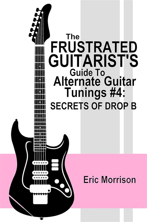 The frustrated guitarists guide to alternate guitar tunings 4 secrets of drop b. - Stihl br 600 4 mix repair manual.