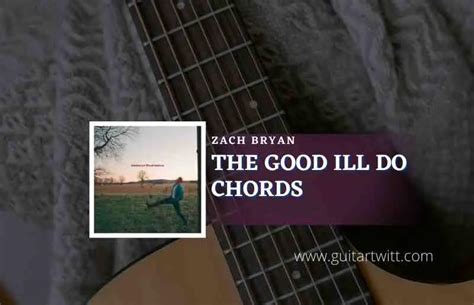 Chords: Eb, Bb, F. Chords for Zach Bryan - The Good I'll Do | Guitar Tutorial. Chordify is your #1 platform for chords.. 