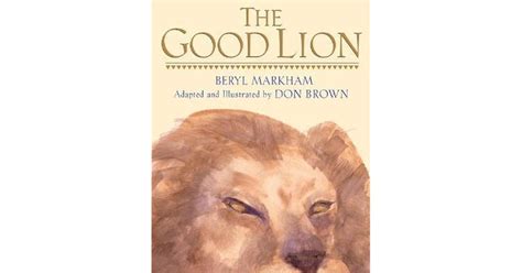 The good lion. Buy a cheap copy of The Good Lion book by Beryl Markham. Based on a true story. Young Beryl and a tame lion called Paddy come together in an encounter that challenges notions of wild and docile, trust and duplicity,... Free Shipping on all orders over $15. 