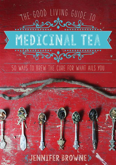 The good living guide to medicinal tea 50 ways to. - Under frieles haand og paa egen..