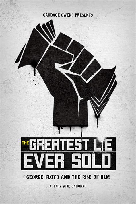 The greatest lie ever sold. Oct 15, 2022 · The new documentary — ‘The Greatest Lie Ever Sold: George Floyd and the Rise of BLM’ — released on October 13, covers “Minneapolis and the violent, racially-divided aftermath that fueled BLM's global rise-and filled its coffers.” It also reportedly features Manago and Scott with whom Floyd lived for years before his sudden death. 