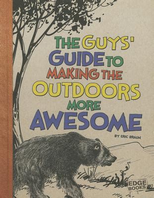 The guys guide to making the outdoors more awesome by eric braun. - Theme of the guide by rk narayan.