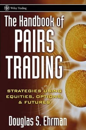 The handbook of pairs trading strategies using equities options and futures author douglas s ehrman feb 2006. - Manual de reparación de soplador de gas artesano.