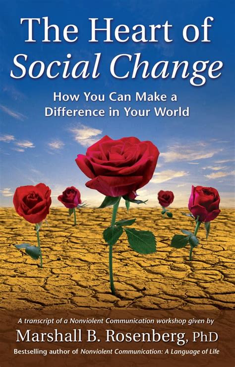 The heart of social change how to make a difference in your world nonviolent communication guides. - Information og kommunikation i øst-vest sammenhæng.