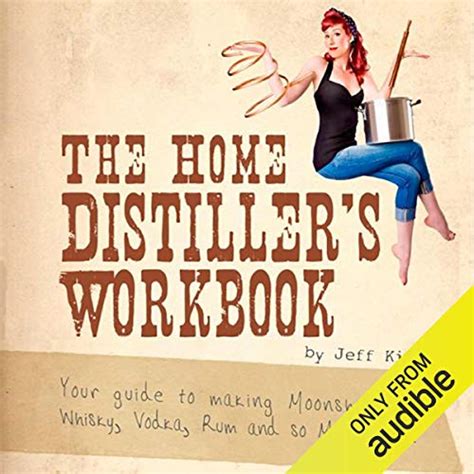 The home distillers workbook your guide to making moonshine whiskey vodka rum and so much more vol 1. - Harold idris bell - medea norsa.