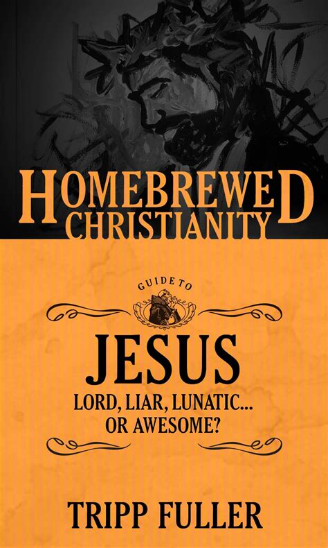 The homebrewed christianity guide to jesus lord liar lunatic or awesome. - Moto guzzi v7 sport ersatzteile handbuch 1973.