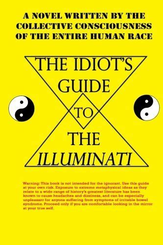 The idiots guide to the illuminati by collective conciousness. - Jag har alltid tillbett kvinnorna, dessa förtjusande brottsliga tokor.