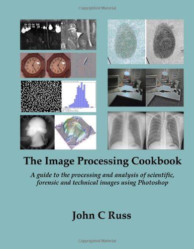 The image processing cookbook a guide to the processing and analysis of scientific forensic and technical images. - El credo del hombre libre y otros ensayos (teorema serie menor).