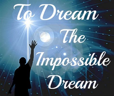 The impossible dream. Things To Know About The impossible dream. 