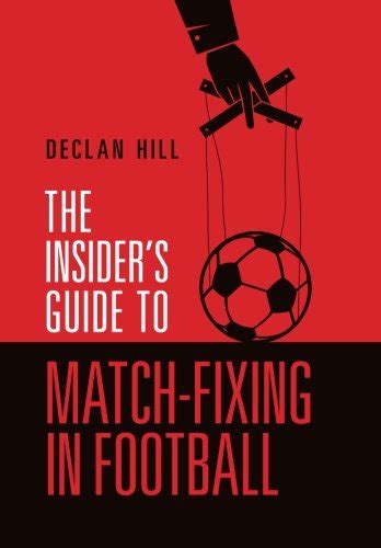 The insiders guide to match fixing in football. - Hacking the beginners guide to master the art of hacking in no time become a.