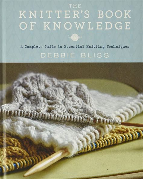 The knitters book of knowledge a complete guide to essential knitting techniques. - Vocational expert credentials a guide for cross.
