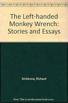 The left handed monkey wrench by richard mckenna. - English arts trimester 3 exam study guide.