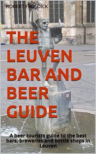 The leuven bar and beer guide a beer tourists guide to the best bars breweries and bottle shops in leuven. - Wheel horse lawn mower repair manuals.