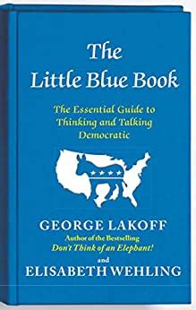 The little blue book the essential guide to thinking and talking democratic by george lakoff. - A more excellent way be in health.