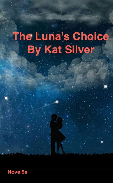 The Luna’s Choice by Kat Silver ★ ★ werewolf 241 Chapters The Lun