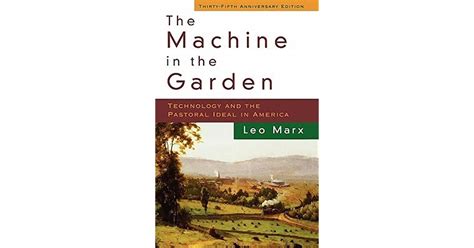 MIT Professor Emeritus Leo Marx wrote “The Machine in the Garden: Tec