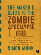 The makers guide to the zombie apocalypse defend your base with simple circuits arduino and raspberry pi. - In der welt habt ihr angst.