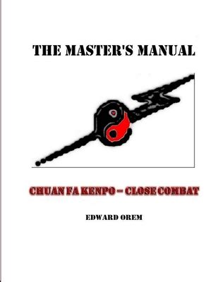 The masters manual chuan fa kenpo close combat by edward orem. - The masters manual chuan fa kenpo close combat by edward orem.
