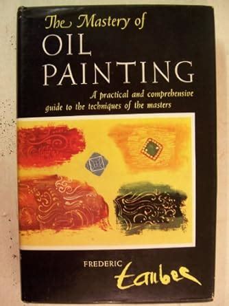 The mastery of oil painting a practical and comprehensive guide to the techniques of the masters. - Onda y escritura en méxico: jóvenes de 20 a 33..