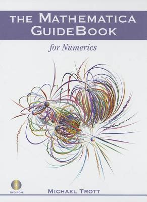 The mathematica guidebook for numerics by michael trott. - There may be trouble ahead a practical guide to effective.